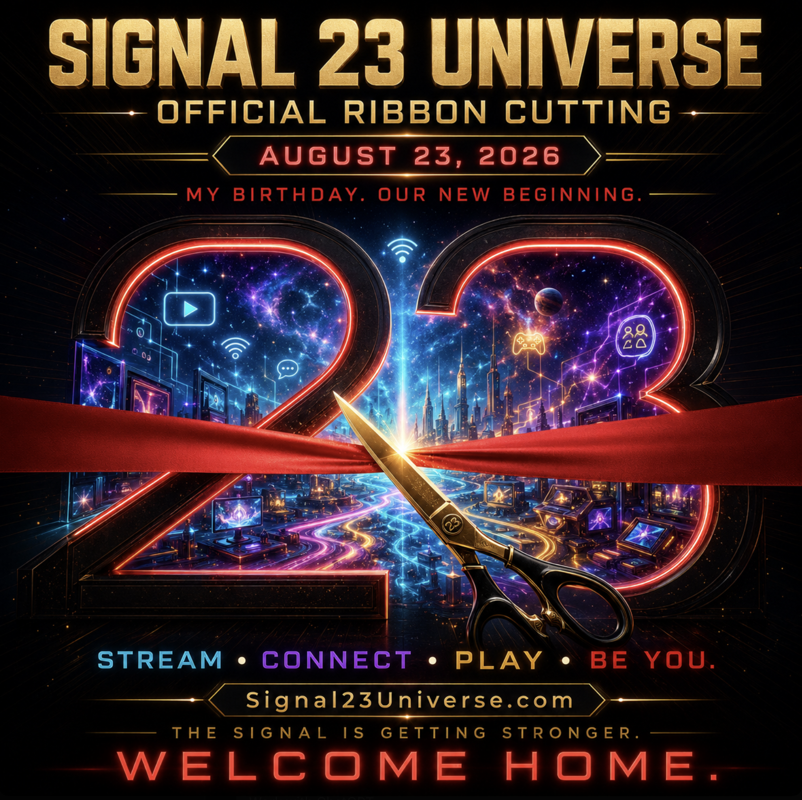 Signal 23 Universe Official Ribbon Cutting, August 23, 2026. My birthday. Our new beginning.